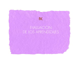 IV.

    EVALUACIÓN
DE LOS APRENDIZAjES
 