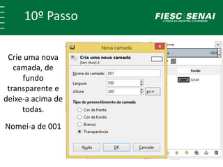 10º Passo 
Crie uma nova 
camada, de 
fundo 
transparente e 
deixe-a acima de 
todas. 
Nomei-a de 001 
 