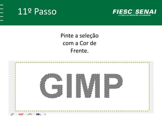 11º Passo 
Pinte a seleção 
com a Cor de 
Frente. 
 