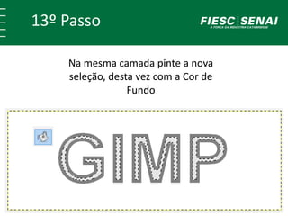 13º Passo 
Na mesma camada pinte a nova 
seleção, desta vez com a Cor de 
Fundo 
 