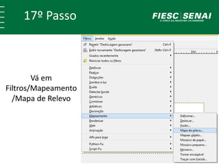 17º Passo 
Vá em 
Filtros/Mapeamento 
/Mapa de Relevo 
 