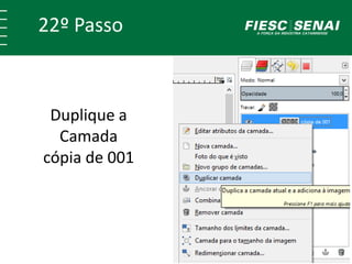 22º Passo 
Duplique a 
Camada 
cópia de 001 
 