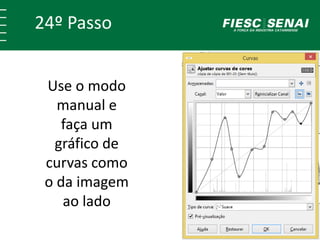 24º Passo 
Use o modo 
manual e 
faça um 
gráfico de 
curvas como 
o da imagem 
ao lado 
 