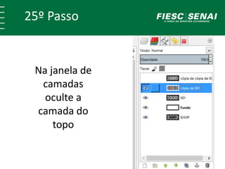 25º Passo 
Na janela de 
camadas 
oculte a 
camada do 
topo 
 