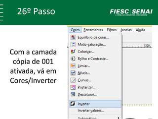 26º Passo 
Com a camada 
cópia de 001 
ativada, vá em 
Cores/Inverter 
 