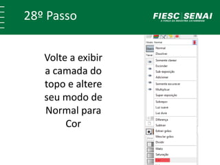 28º Passo 
Volte a exibir 
a camada do 
topo e altere 
seu modo de 
Normal para 
Cor 
 