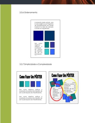 3.3.6 Ordenamento




                       A proposta deste estudo, que
                       é uma exigência do Programa
                       de Pós-graduação em Saúde
                       Coletiva na área de atenção
                       à saúde do trabalhador,




                       tem como
                       objetivos
                       verificar a
                       aceitação
                       da postura
                       de trabalho
                       de pé na
                       percepção
                       dos
                       trabalhador
                       es



3.3.7 Simplicidade e Complexidade




                                                                   tem            como
                                                                   objetivos verificar a
                                                                   aceitação         da
                                                                   postura           de
                                                  tem       como   trabalho de pé na
tem como objetivos verificar a                    objetivos        percepção        dos
aceitação da postura de trabalho de               verificar    a   trabalhadores
pé na percepção dos trabalhadores                 aceitação da
                                                  postura     de
                                                  trabalho    de
tem como objetivos verificar a
                                                  pé          na
aceitação da postura de trabalho de
                                                  percepção
pé na percepção dos trabalhadores
                                                  dos
                                                  trabalhadores
 
