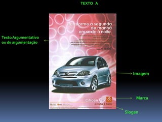 TEXTO A

Texto Argumentativo
ou de argumentação

Imagem

Marca
Slogan

 