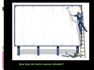 Que tipo de texto vamos estudar?

 
