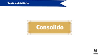 Texto publicitário
Consolido
 