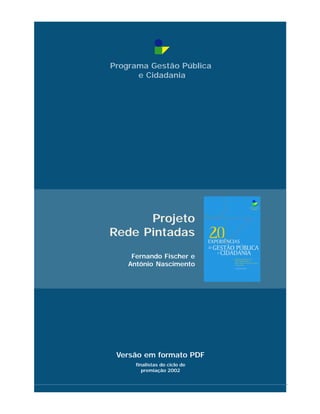 Versão em formato PDF
Programa Gestão Pública
e Cidadania
Projeto
Rede Pintadas
finalistas do ciclo de
premiação 2002
Fernando Fischer e
Antônio Nascimento
 