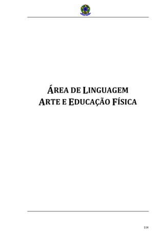 114
ÁREA DE LINGUAGEM
ARTE E EDUCAÇÃO FÍSICA
 