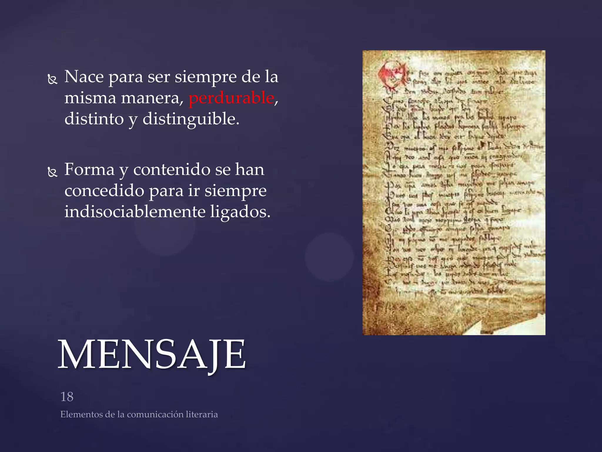    Nace para ser siempre de la
    misma manera, perdurable,
    distinto y distinguible.

   Forma y contenido se han
    concedido para ir siempre
    indisociablemente ligados.




MENSAJE
 