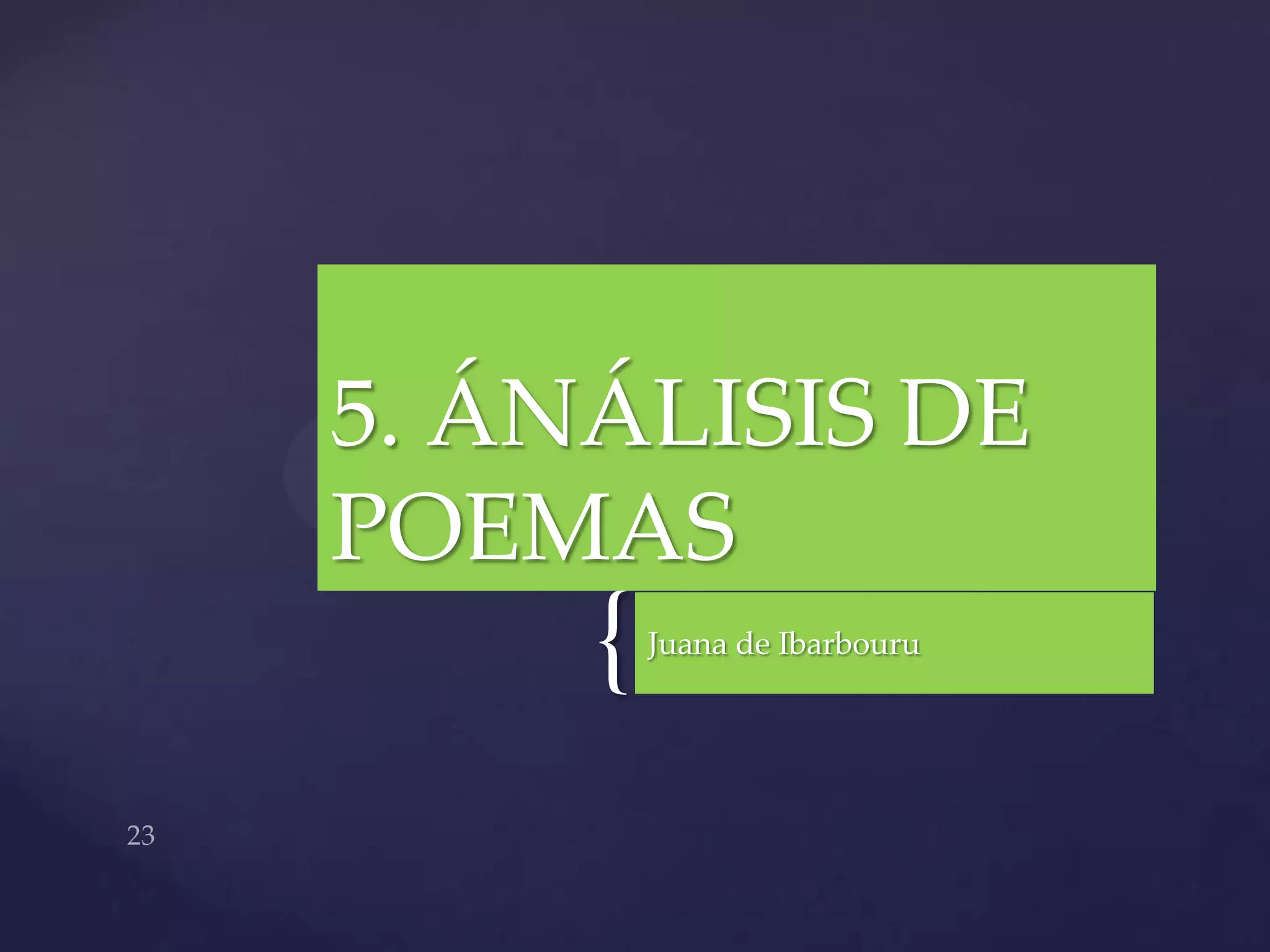 5. ÁNÁLISIS DE
POEMAS
     {   Juana de Ibarbouru
 