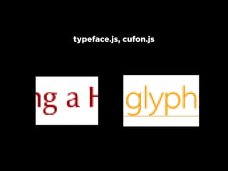typeface.js, cufon.js
 