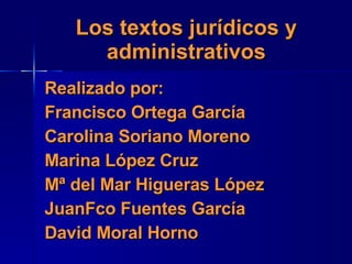 Los textos jurídicos y administrativos ,[object Object],[object Object],[object Object],[object Object],[object Object],[object Object],[object Object]