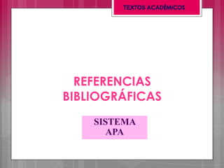 REFERENCIAS
BIBLIOGRÁFICAS
SISTEMA
APA
 