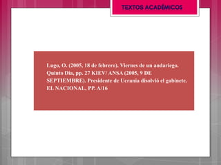Lugo, O. (2005, 18 de febrero). Viernes de un andariego.
Quinto Dia, pp. 27 KIEV/ ANSA (2005, 9 DE
SEPTIEMBRE). Presidente...