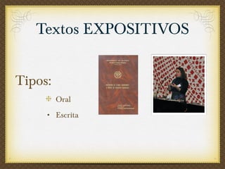 Tipos:   Oral Escrita Textos EXPOSITIVOS 