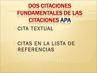    CITA TEXTUAL

   CITAS EN LA LISTA DE
    REFERENCIAS
 