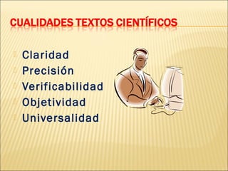 





Claridad
Precisión
Verificabilidad
Objetividad
Universalidad

 