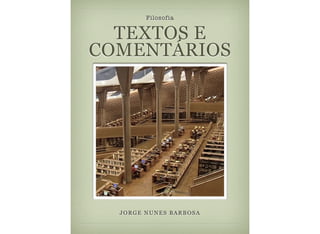 Filosofia


  TEXTOS E
COMENTÁRIOS




  JORGE NUNES BARBOSA
 