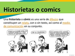 GC-F-004 V.01
Una historieta o cómic es una serie de dibujos que
constituyen un relato, con o sin texto, así como al medio
de comunicación en su conjunto.
Historietas o comics
 
