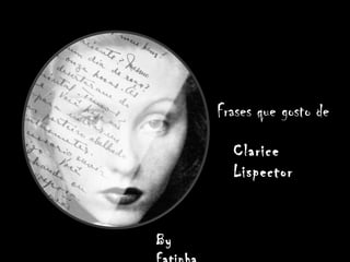 Frases que gosto de Clarice Lispector By Fatinha 