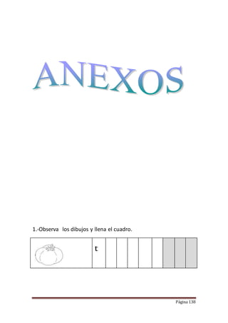 Página 138
1.-Observa los dibujos y llena el cuadro.
t
 