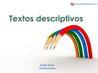 Textos descriptivos Beatriz Mart ín José Hernández www.apuntesdelengua.com 
