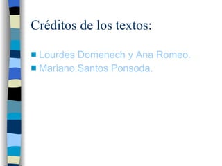 Cr éditos de los textos: Lourdes  Domenech  y Ana Romeo. Mariano Santos  Ponsoda . 