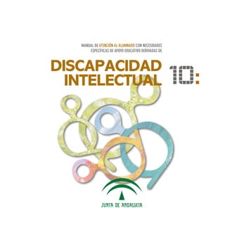 DISCAPACIDAD
INTELECTUAL
MANUAL DE ATENCIÓN AL ALUMNADO CON NECESIDADES
ESPECÍFICAS DE APOYO EDUCATIVO DERIVADAS DE
10:
 
