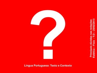 Língua Portuguesa: Texto e Contexto




                                      Principais dúvidas nas redações
                                      Estética – Fisio - T.O – 25/02/2013
 