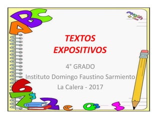 TEXTOS
EXPOSITIVOS
4° GRADO
Instituto Domingo Faustino Sarmiento
La Calera - 2017
 