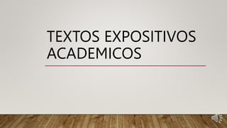 TEXTOS EXPOSITIVOS
ACADEMICOS
 