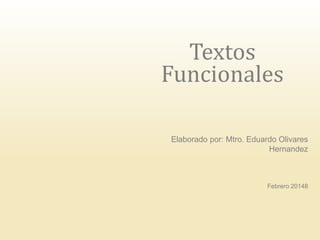 Textos
Funcionales
Elaborado por: Mtro. Eduardo Olivares
Hernandez
Febrero 20148
 