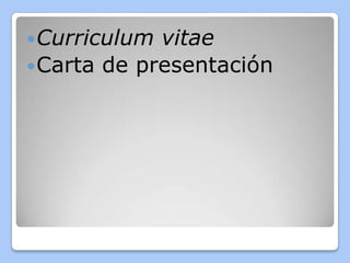  Curriculum

vitae
 Carta de presentación

 