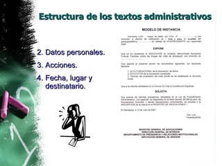 Estructura de los textos administrativos Datos personales. Acciones. Fecha, lugar y destinatario. 
