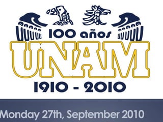 ¡Felicidades a la UNAM, Máxima Casa de Estudios en México por sus 100 años!  Monday 27th, September 2010 