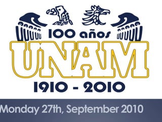 ¡Felicidades a la UNAM, Máxima Casa de Estudios en México por sus 100 años!  Monday 27th, September 2010 