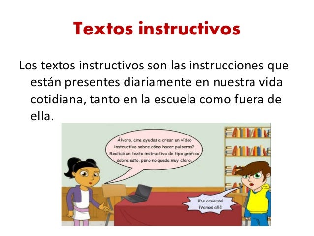 Textos instructivos Los textos instructivos son las instrucciones que están presentes diariamente en nuestra vida cotidiana ...