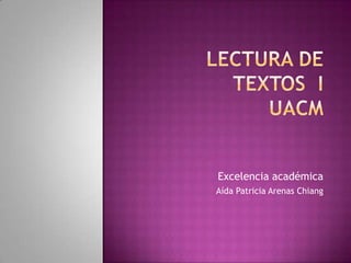 Lectura de textos  iuacm Excelencia académica  Aída Patricia Arenas Chiang 