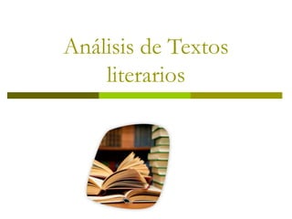 Análisis de Textos
literarios
 