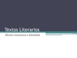 Textos Literarios
Electivo Literatura e Identidad
 