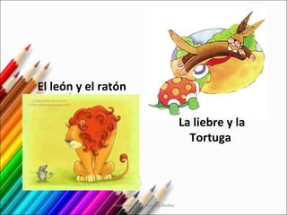 El león y el ratón La liebre y la Tortuga  Profesora Karen Vergara Núñez 