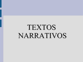 TEXTOS
NARRATIVOS
 