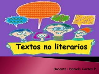 Textos no literarios Docente: Daniela Cartes P. 
