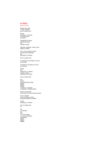 EL CERCO.
Dulce Chacón
Mirarás hacia atrás
un dedo te señala
pero no podrás verlo
Mirarás
buscando a un hombre
el monstruo afila
sus garras
Extenderás las manos
a tientas buscarás
aire
y darás la vuelta
Lágrimas y palmeras contra el cielo
repiten tu nombre
Una y otra vez darás la vuelta
con las manos extendidas
aire
buscando a un hombre
Pero no podrás verlo
El monstruo se ha pintado en la cara
una bandera.
El hombre se ha pintado en la cara
una bandera
Palpas
aire
creyendo en tu ceguera
vuelves a palpar
buscando a un hombre
pero no podrás verlo
Aire
Música
y todo instrumento repite:
Bagdad
Bagdad
Girarás
a derecha y a izquierda
a izquierda y a derecha girarás
flamean las banderas
la paz lleva en la cara colores de guerra.
Ay de ti, Bagdad
ya son dos y tres y ciento
las garras afiladas de mástiles
Girarás
buscando a un hombre
Pero no podrás verlo
no.
Aire
y un lamento.
Aire
Aire
y la luna tumbada
y un rumor de leyenda
y Sherezade
repiten:
Bagdad
Bagdad.
 