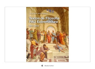 IES VALLE DEL JERTE. PLASENCIA




Textos de Filosofía
PAU Extremadura
2011-2012




                       iBooks Author
 