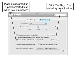 Place a checkmark in    Click “Set Key…” to
“Speak selected text   set a key combination.
when key is pressed”
 